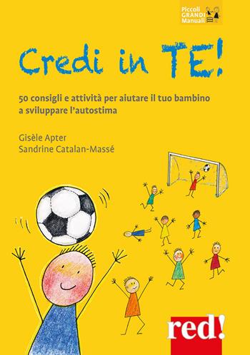 Credi in te! 50 consigli e attività per aiutare il tuo bambino a sviluppare l’autostima - Gisèle Apter, Sandrine Catalan-Massé - Libro Red Edizioni 2024, Piccoli grandi manuali | Libraccio.it