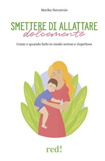 Slattare dolcemente. Come e quando smettere di allattare senza traumi per mamma e bambino - Marika Novaresio - Libro Red Edizioni 2024, Economici di qualità | Libraccio.it