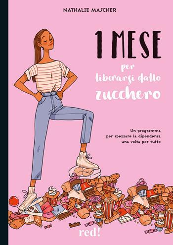 1 mese per liberarsi dallo zucchero. Un programma per spezzare la dipendenza una volta per tutte - Nathalie Majcher - Libro Red Edizioni 2024, Economici di qualità | Libraccio.it