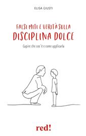 Miti e falsi miti sulla disciplina dolce. Capire che cos'è realmente e come applicarla nella propria famiglia