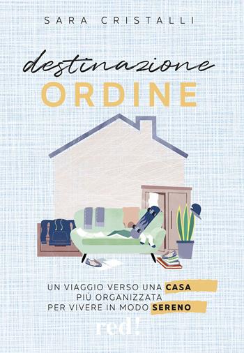 Destinazione ordine. Un viaggio verso una casa più organizzata per vivere in modo sereno - Sara Cristalli - Libro Red Edizioni 2024, Economici di qualità | Libraccio.it