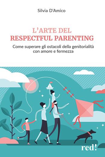 L'arte del respectful parenting. Come superare gli ostacoli della genitorialità con amore e fermezza - Silvia D'Amico - Libro Red Edizioni 2025, Economici di qualità | Libraccio.it