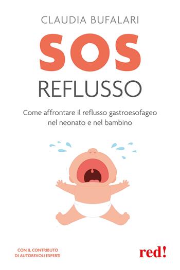SOS reflusso. Come affrontare il reflusso gastroesofageo nel neonato e nel bambino - Claudia Bufalari - Libro Red Edizioni 2025, Economici di qualità | Libraccio.it