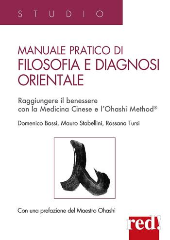 Manuale pratico di filosofia e diagnosi orientale. Raggiungere il benessere con la Medicina Cinese e l'Ohashi Method® - Domenico Bassi, Mauro Stabellini, Rossana Tursi - Libro Red Edizioni 2025, Studio | Libraccio.it