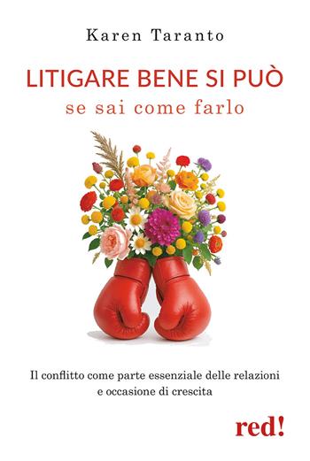 Litigare bene si può se sai come farlo. Il conflitto come parte essenziale delle relazioni e occasione di crescita - Karen Taranto - Libro Red Edizioni 2025, Economici di qualità | Libraccio.it