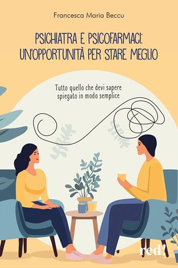 Psichiatra e psicofarmaci: un'opportunità per stare meglio. Tutto quello che devi sapere spiegato in modo semplice - Francesca Maria Beccu - Libro Red Edizioni 2025, Economici di qualità | Libraccio.it