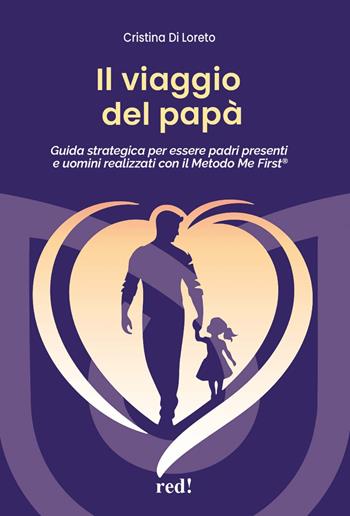 Il viaggio del papà. Guida strategica per essere padri presenti e uomini realizzati con il Metodo Me First®. Con audiolibro. Con espansione online - Cristina Di Loreto - Libro Red Edizioni 2025, Economici di qualità | Libraccio.it