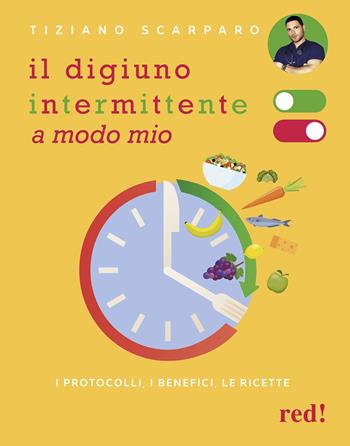 Il digiuno intermittente a modo mio. I protocolli, i benefici, le ricette - Tiziano Scarparo - Libro Red Edizioni 2025, Strenne | Libraccio.it