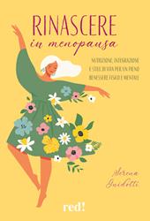 Rinascere in menopausa. Nutrizione, integrazione e stile di vita per un pieno benessere fisico e mentale