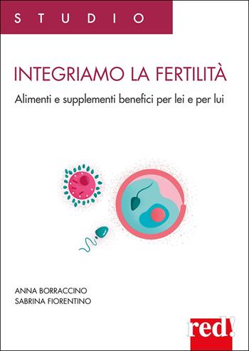 Integriamo la fertilità. Alimenti e supplementi benefici per lei e per lui - Anna Borraccino, Sabrina Fiorentino - Libro Red Edizioni 2025, Studio | Libraccio.it