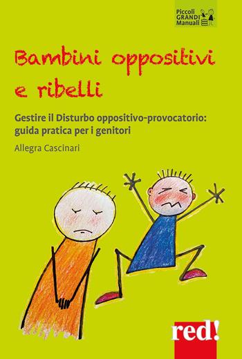 Bambini oppositivi e ribelli. Gestire il disturbo oppositivo-provocatorio: guida pratica per i genitori - Allegra Cascinari - Libro Red Edizioni 2025, Piccoli grandi manuali | Libraccio.it