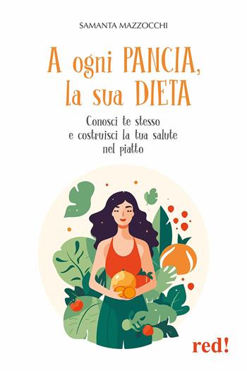A ogni pancia, la sua dieta. Conosci te stesso e costruisci la tua salute nel piatto - Samanta Mazzocchi - Libro Red Edizioni 2025, L' altra medicina | Libraccio.it