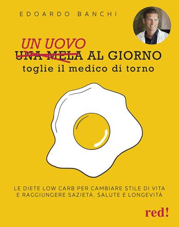 Un uovo al giorno toglie il medico di torno. Le diete low carb per cambiare stile di vita e raggiungere sazietà, salute e longevità - Edoardo Banchi - Libro Red Edizioni 2025, Strenne | Libraccio.it