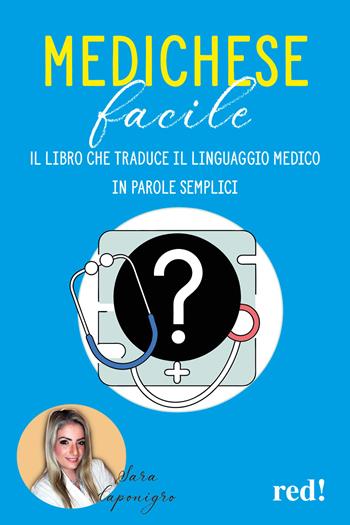 Medichese facile. Il libro che traduce il linguaggio medico in parole semplici - Sara Caponigro - Libro Red Edizioni 2025, Economici di qualità | Libraccio.it