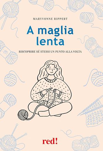 A maglia lenta. Riscoprire sé stessi un punto alla volta - Maryvonne Rippert - Libro Red Edizioni 2025, Economici di qualità | Libraccio.it