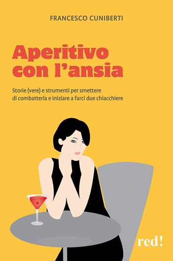 Aperitivo con l'ansia. Storie (vere) e strumenti per smettere di combatterla e iniziare a farci due chiacchiere - Francesco Cuniberti - Libro Red Edizioni 2025, Economici di qualità | Libraccio.it