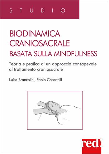 Biodinamica craniosacrale basata sulla mindfulness. Per sviluppare benessere e vitalità - Paolo Casartelli, Luisa Brancolini - Libro Red Edizioni 2026, Studio | Libraccio.it