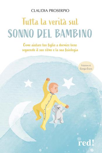 Tutta la verità sul sonno del bambino. Come aiutare tuo figlio a dormire bene seguendo il suo ritmo e la sua fisiologia - Claudia Proserpio - Libro Red Edizioni 2026, Economici di qualità | Libraccio.it