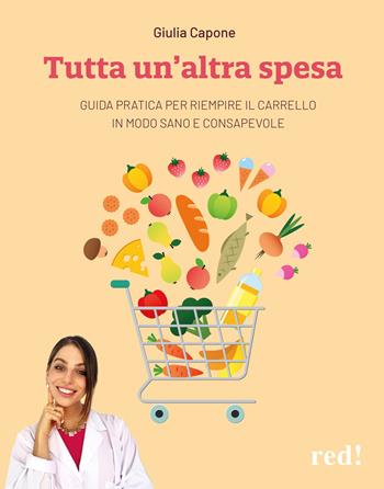 Tutta un’altra spesa. Guida pratica per riempire il carrello in modo sano e consapevole - Giulia Capone - Libro Red Edizioni 2026, Economici di qualità | Libraccio.it