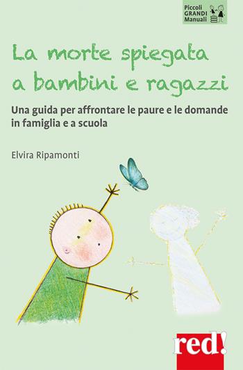 La morte spiegata a bambini e ragazzi. Una guida per affrontare le paure e le domande in famiglia e a scuola - Elvira Ripamonti - Libro Red Edizioni 2026, Piccoli grandi manuali | Libraccio.it