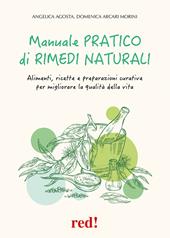 Manuale pratico di rimedi naturali. Alimenti, ricette e preparazioni curative per migliorare la qualità della vita