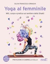 Yoga al femminile. Miti, corpo e pratica sul sentiero della Shakti. Con QR code video