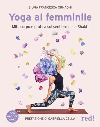 Yoga al femminile. Miti, corpo e pratica sul sentiero della Shakti. Con QR code video - Silvia Francesca Ornaghi - Libro Red Edizioni 2026, Economici di qualità | Libraccio.it