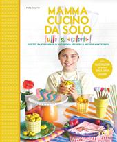 Mamma, cucino da solo! Ricette da preparare in autonomia secondo il metodo Montessori. Ediz. a colori
