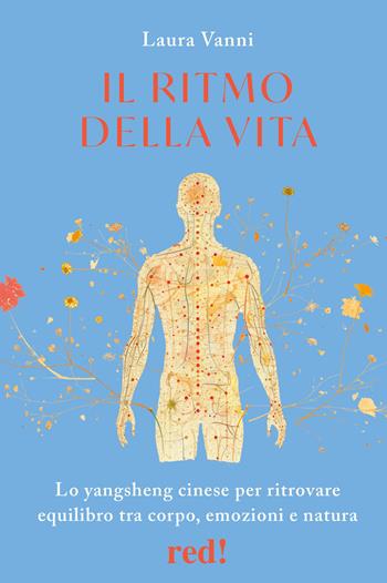 Il ritmo della vita. Lo yangsheng cinese per ritrovare equilibrio tra corpo, emozioni e natura - Laura Vanni - Libro Red Edizioni 2026, L' altra medicina | Libraccio.it