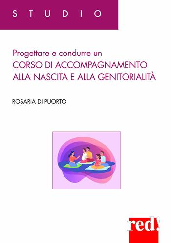 Progettare e condurre un corso di accompagnamento alla nascita e alla genitorialità - Rosaria Di Puorto - Libro Red Edizioni 2026, Studio | Libraccio.it