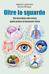 Oltre lo sguardo. Dal microbiota allo stress: guida pratica al benessere visivo