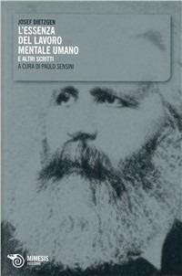 L' essenza del lavoro mentale umano e altri scritti - Josef Dietzgen - Libro Mimesis 2009, Mimesis | Libraccio.it