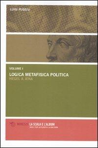 Logica metafisica politica. Hegel a Jena - Luigi Ruggiu - Libro Mimesis 2009, La scala e l'album | Libraccio.it