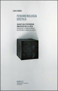 Fenomenologia eretica. Saggio sull'esperienza immediata della cosa - Luca Taddio - Libro Mimesis 2009, Fenomenologia e ontologia sperimentali | Libraccio.it