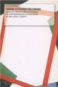 Curare istituzioni che curano. Visibilità e cura del campo istituzionale fra etnopsicopatologia - Francesco Cornelli - Libro Mimesis 2009 | Libraccio.it
