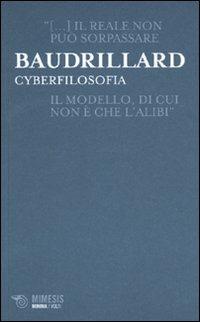 Cyberfilosofia - Jean Baudrillard - Libro Mimesis 2009, Minima / Volti | Libraccio.it