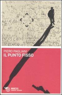 Il punto fisso - Piero Pagliani - Libro Mimesis 2009, Meledoro | Libraccio.it
