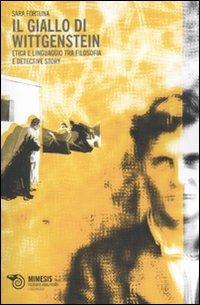 Il giallo di Wittgenstein. Etica e linguaggio tra filosofia e detective story - Sara Fortuna - Libro Mimesis 2009, Filosofie analitiche. Linguaggio | Libraccio.it