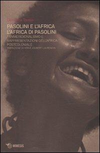 Pasolini e l'Africa. L'Africa di Pasolini. Panmeridionalismo e rappresentazioni dell'Africa postcoloniale - Giovanna Trento - Libro Mimesis 2009, Mimesis | Libraccio.it
