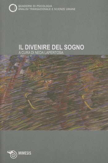 Il divenire del sogno. Quaderni di psicologia. Analisi transazionale e scienze umane. Vol. 51  - Libro Mimesis 2009, Mimesis | Libraccio.it