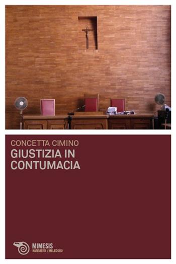 Giustizia in contumacia - Concetta Cimino - Libro Mimesis 2009, Meledoro | Libraccio.it