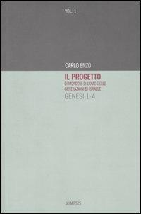 Il progetto di mondo e di uomo delle generazioni di Israele. Genesi 1-4. Vol. 1 - Carlo Enzo - Libro Mimesis 2009, Mimesis | Libraccio.it