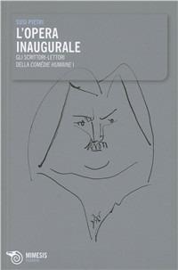 L'opera inaugurale. Gli scrittori lettori della Comédie Humaine - Susi Pietri - Libro Mimesis 2010, Filosofie | Libraccio.it