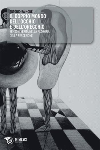 Doppio mondo dell'occhio e dell'orecchio. Senso e verità nella filosofia della percezione - Antonio Rainone - Libro Mimesis 2009, Filosofie | Libraccio.it