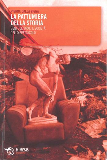 La pattumiera della storia - Pierre Dalla Vigna - Libro Mimesis 2013, Eterotopie | Libraccio.it