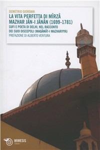 La vita perfetta di Mirza Mazhar Jan-I-Janan... - Demetrio Giordani - Libro Mimesis 2010, Simorg | Libraccio.it