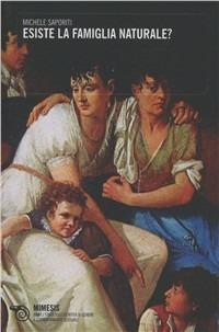 Esiste la famiglia naturale? - Michele Saporiti - Libro Mimesis 2010, LGBT. Studi sull'identità di genere e l'orientamento sessuale | Libraccio.it