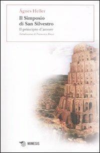 Il simposio di San Silvestro. Il principio d'amore - Ágnes Heller - Libro Mimesis 2010, BABELe parole della filosofia | Libraccio.it