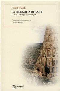 La filosofia di Kant. Dalle Leipziger Vorlesugen - Ernst Bloch - Libro Mimesis 2010 | Libraccio.it