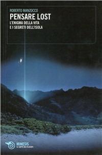 Pensare Lost. L'enigma della vita e i segreti dell'isola - Roberto Manzocco - Libro Mimesis 2010, Il caffè dei filosofi | Libraccio.it